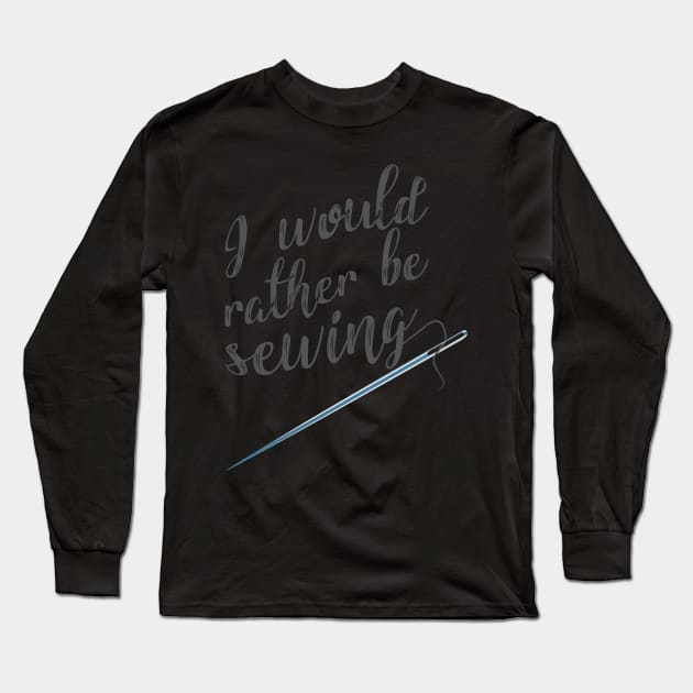 I would rather be sewing Long Sleeve T-Shirt by PCB1981